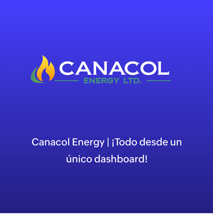 Canacol Energy | ¡Todo desde un único dashboard!