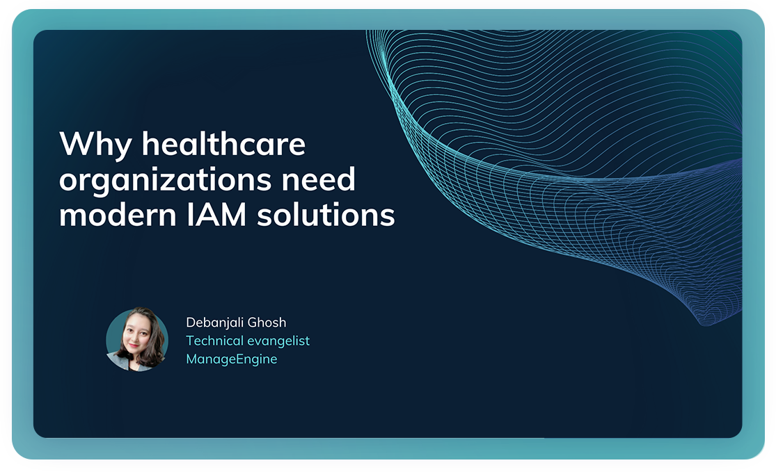 Why healthcare organizations need modern IAM solutions ManageEngine AD360