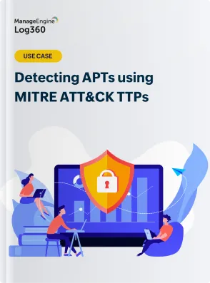 Detecting APTs using MITRE ATT&CK TTPs | ManageEngine Log360