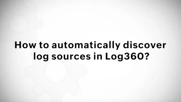 How to automatically discover log sources in Log360?