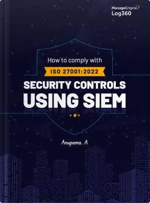 How to comply with ISO 27001:2022 security controls using SIEM