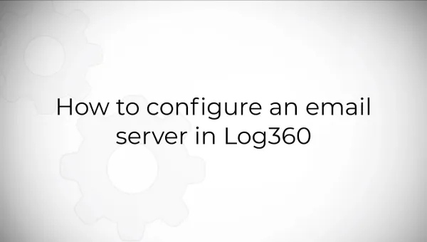 How to configure mail server in Log360?