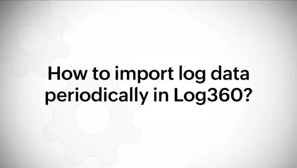 How to import log data periodically in Log360?
