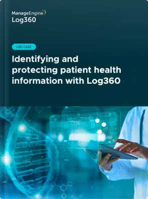 Identifying and protecting patient health information with Log360