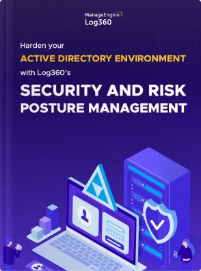 Security and Risk Posture Management | ManageEngine Log360