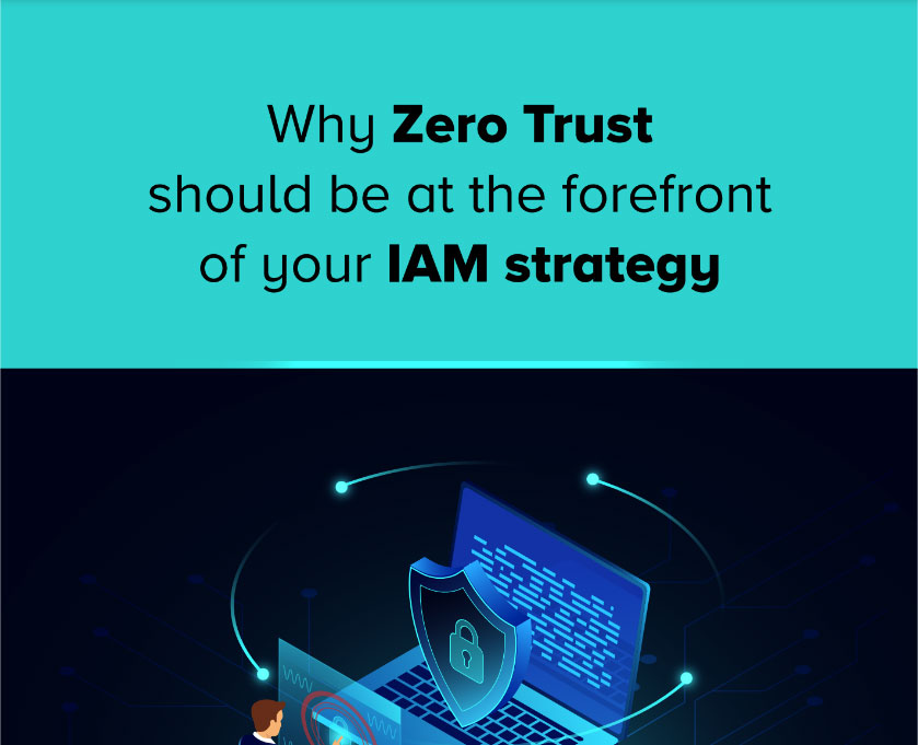 Why Zero Trust should be at the forefront of your IAM strategy