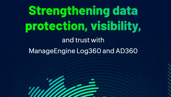Strengthening data protection, visibility, and trust withManageEngine Log360 and AD360