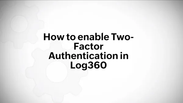 How to enable two-factor authentication in Log360?