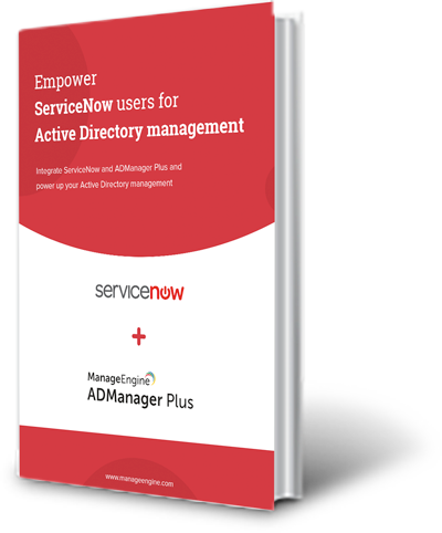 Integrate ServiceNow and ADManager Plus and power up your Active Directory management