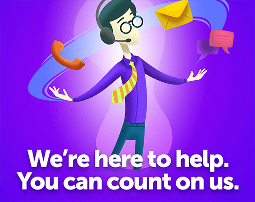 You can count on us. We're here to help