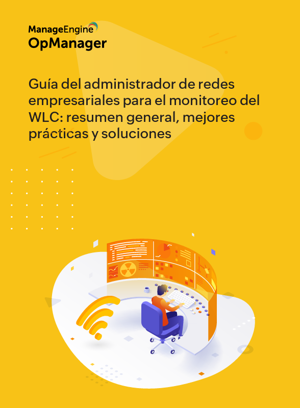 Ebook: Guía del administrador de redes empresariales para el monitoreo del WLC (Wireless LAN Controler) de OpManager