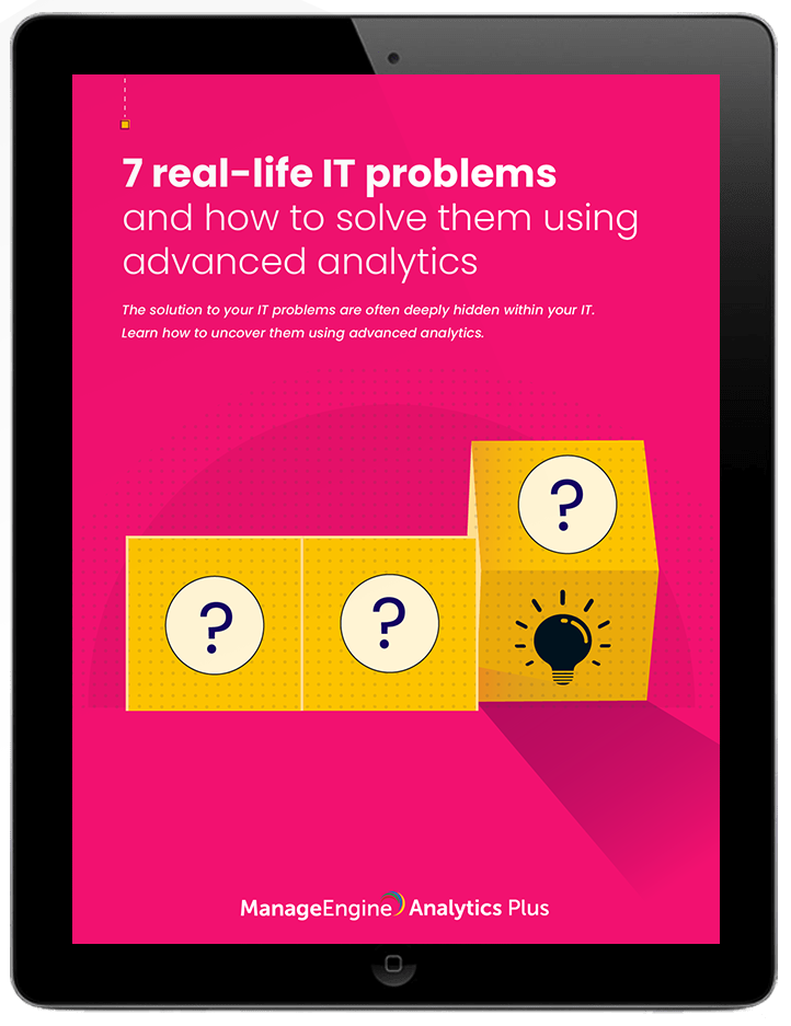7 real-life IT problems and how to solve them using advanced analytics