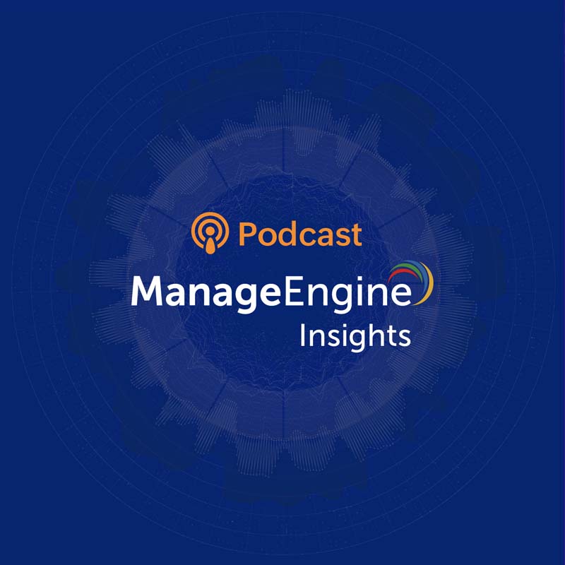 ManageEngine Insights podcasts