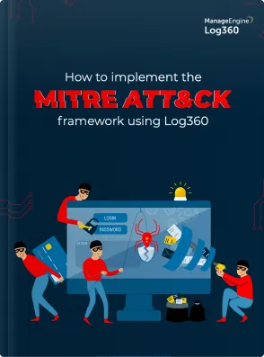 How to implement the MITRE ATT&CK framework using Log360