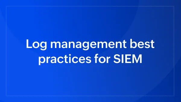 Log management best practices for SIEM