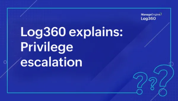 Log360 explains: Privilege escalation