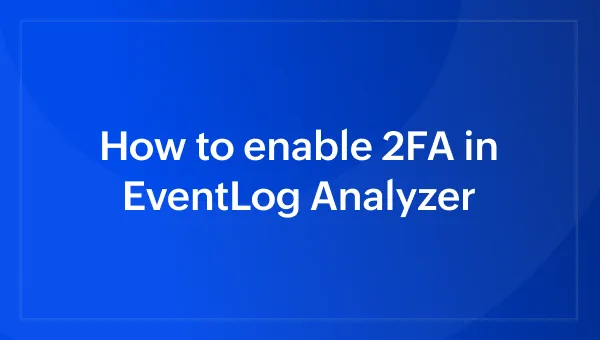 How to enable 2FA in EventLog Analyzer