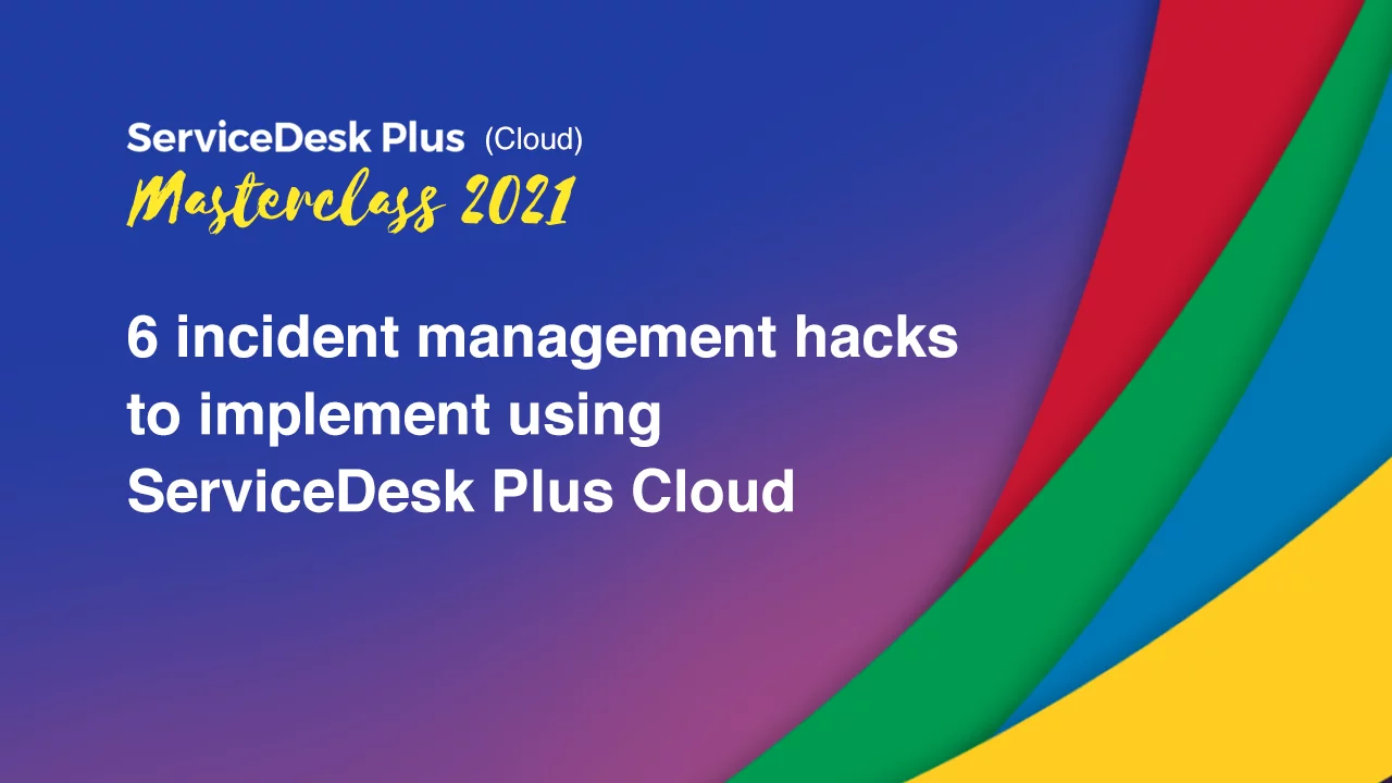 6 incident management hacks to implement using ServiceDesk Plus Cloud