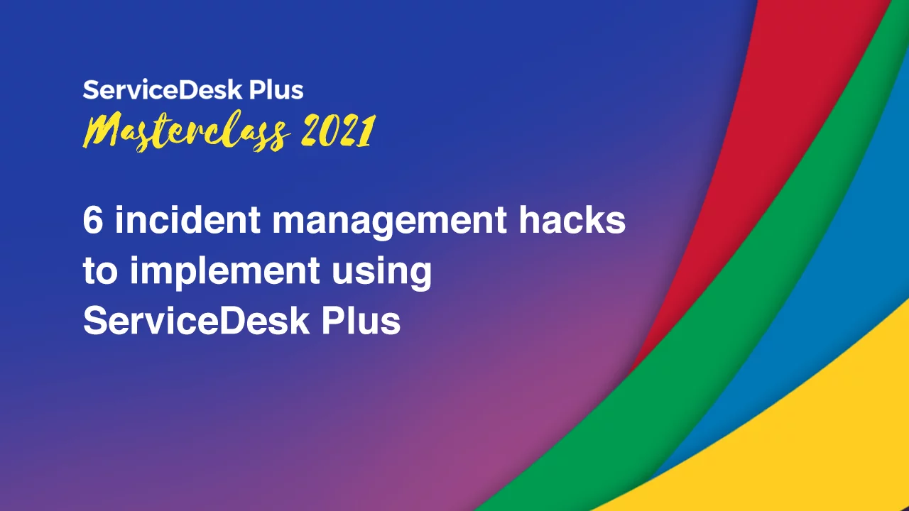 6 incident management hacks to implement using ServiceDesk Plus
