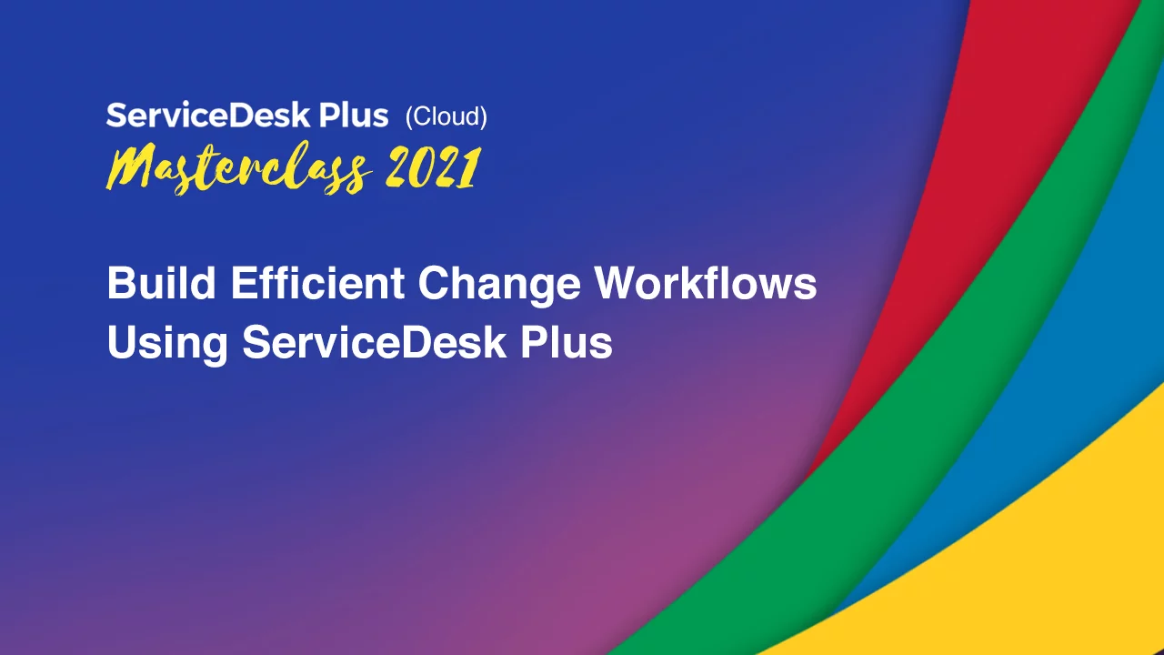 Build efficient change workflows using ServiceDesk Plus Cloud
