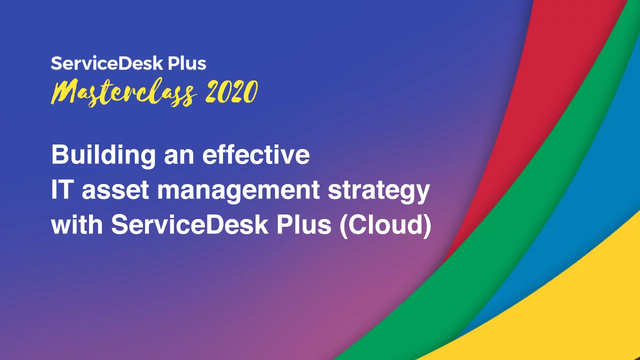 Building an effective IT asset management strategy with ServiceDesk Plus Cloud
