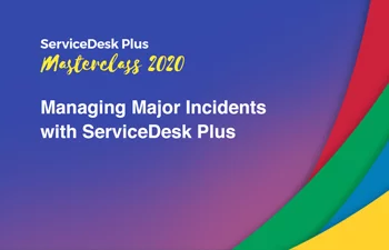 Managing major incidents with ServiceDesk Plus