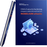 CISA's security hardening strategies to defend Microsoft 365 from NOBELIUM attacks