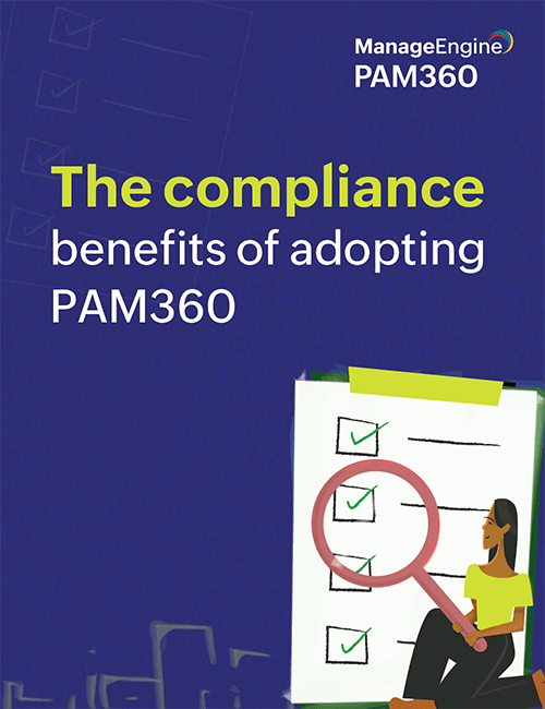 The compliance benefits of adopting ManageEngine PAM360