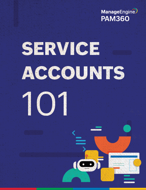 Service Accounts 101 - ManageEngine PAM360