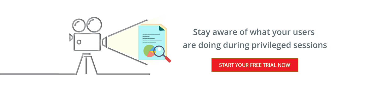 Stay aware of what your users are doing during privileged sessions