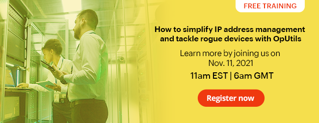 OpUtils free training - Simplify IP address management and tackle rogue devices - Nov 11, 2021, 11am EST - 6am GMT - Register now