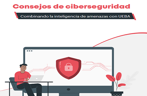 Consejos de ciberseguridad: combine la inteligencia de amenzas con UEBA