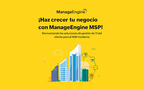 ¡Haz crecer tu negocio con ManageEngine MSP!