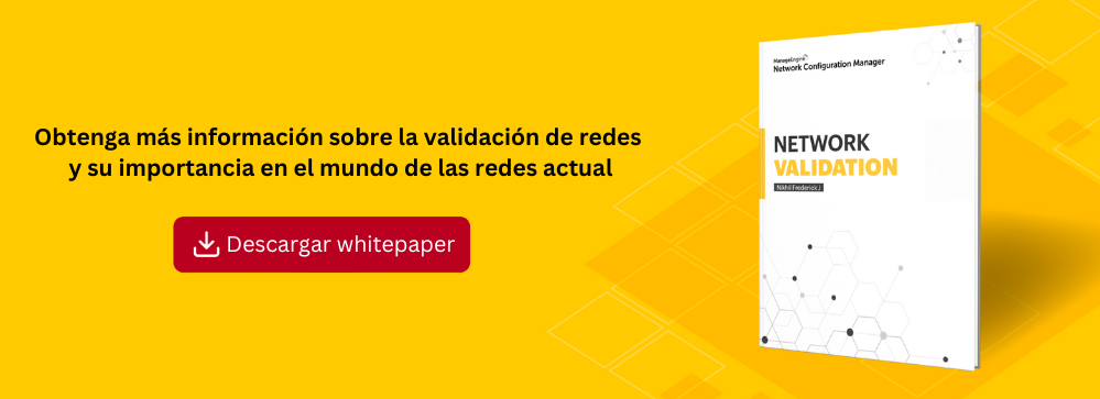 Whitepaper: Validación de Red - ManageEngine Network Configuration Manager