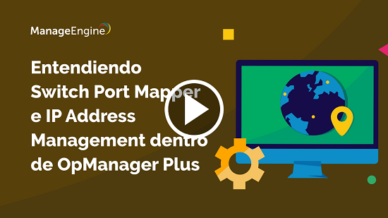 Video Entendiendo Switch Port Mapper e IP Address Management dentro de ManageEngine OpManager Plus