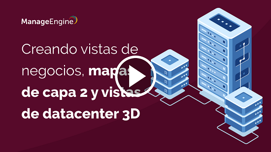 Video Creando vistas de negocios, mapas de capa 2 y vistas de datacenter 3D - ManageEngine OpManager