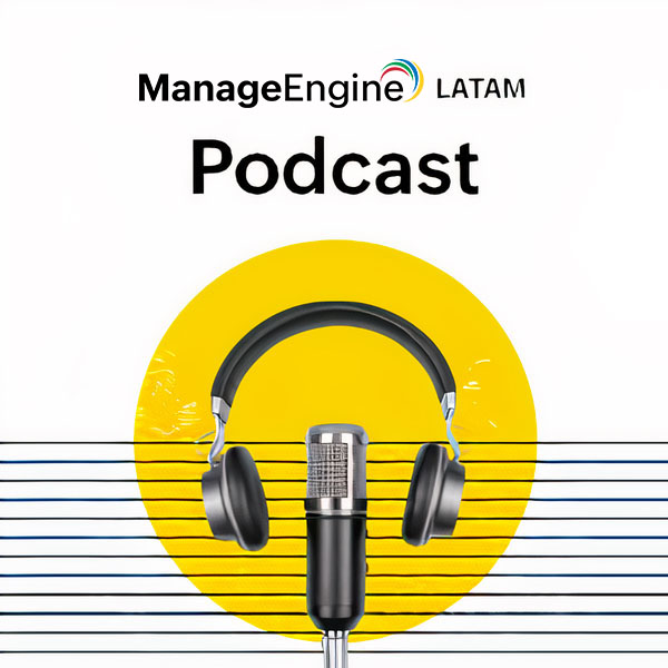 Episodios ManageEngine Latam Podcast