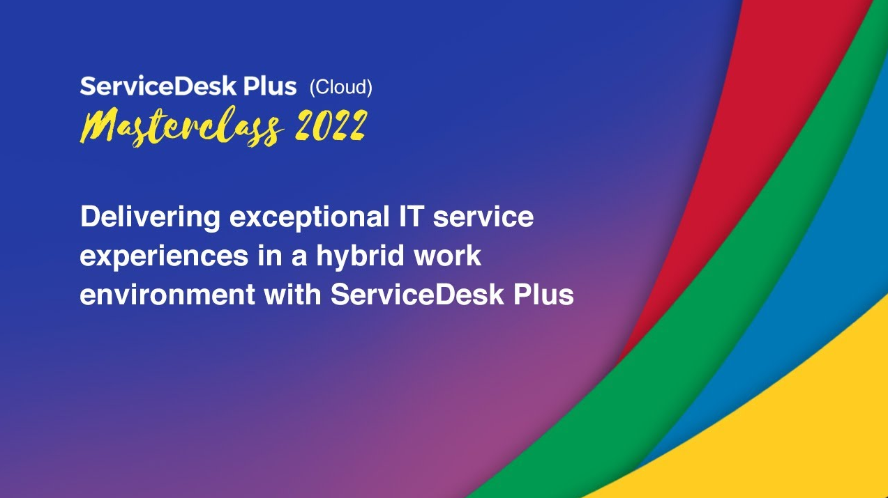 Ofrecer experiencias de servicio de TI excepcionales en un entorno de trabajo híbrido con ServiceDesk Plus