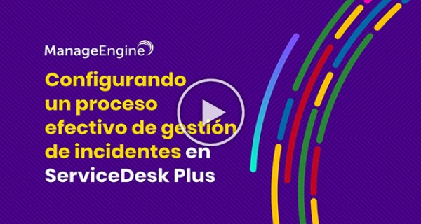 ManageEngine ServiceDesk Plus - Configurando un proceso efectivo de gestión de incidentes