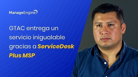 Miniatura video Testimonio GTAC México cliente ServiceDesk Plus MSP