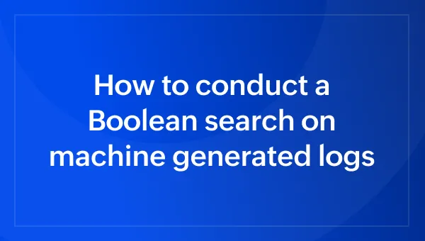 How to conduct a Boolean search on machine generated logs