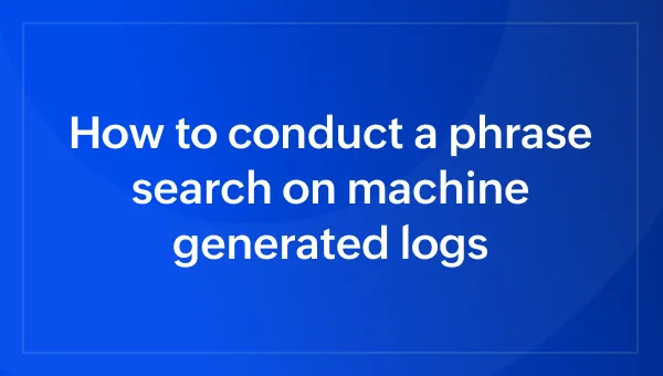 How to conduct a phrase search on machine generated logs