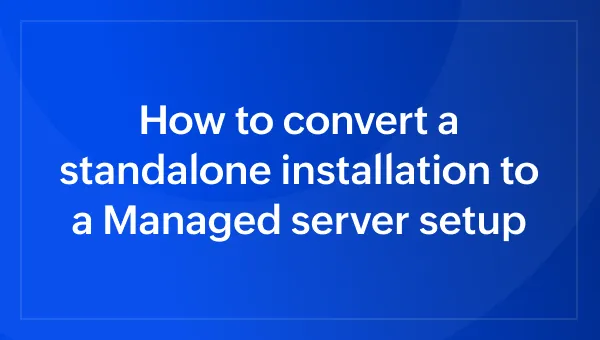 How to convert standalone installation to Managed server installation