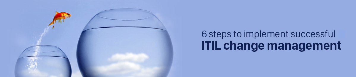 How To Implement Itil Change Management Process In 6 Steps
