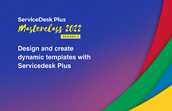 Design and create dynamic templates with ServiceDesk Plus