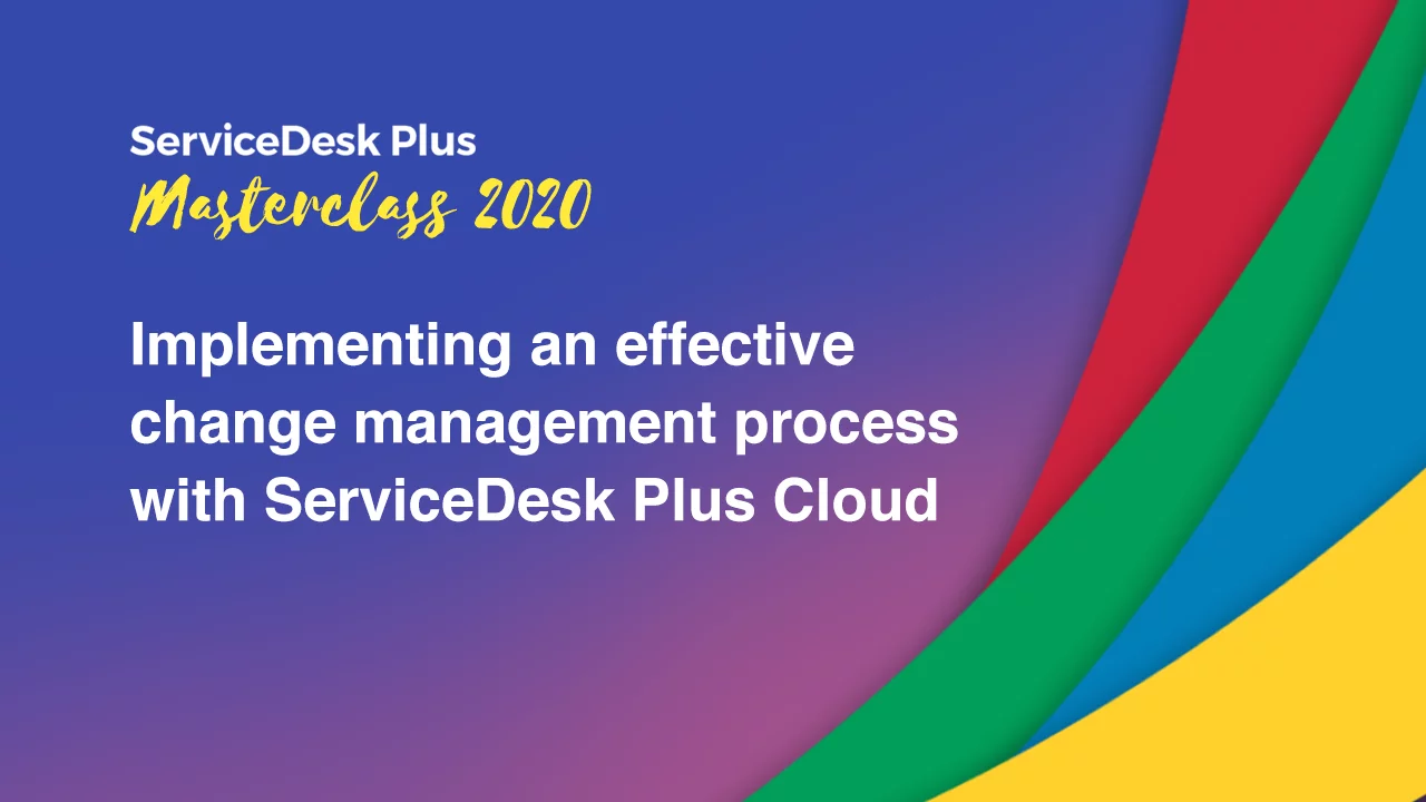 Implementing an effective change management process with ServiceDesk Plus Cloud
