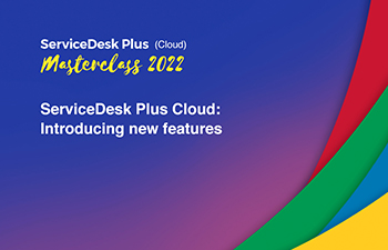 ServiceDesk Plus Cloud: Introducing new features