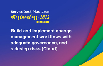 Build and implement change management workflows with adequate governance, and sidestep risks