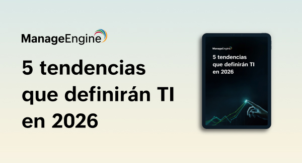 5 tendencias que definirán TI en 2026 | ManageEngine LATAM