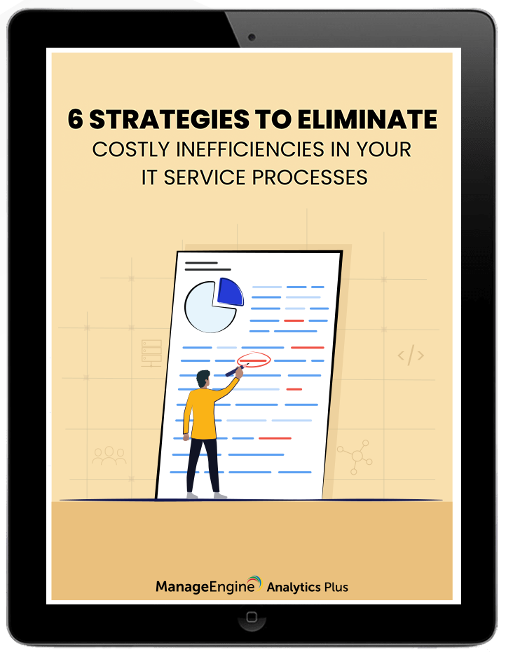 Six strategies to eliminate costly inefficiencies in your IT service processes